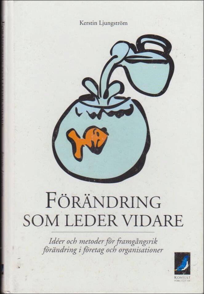Ljungström, Kerstin | Förändring som leder vidare : Idéer och metoder för framgångsrik förändring i företag och organisa...