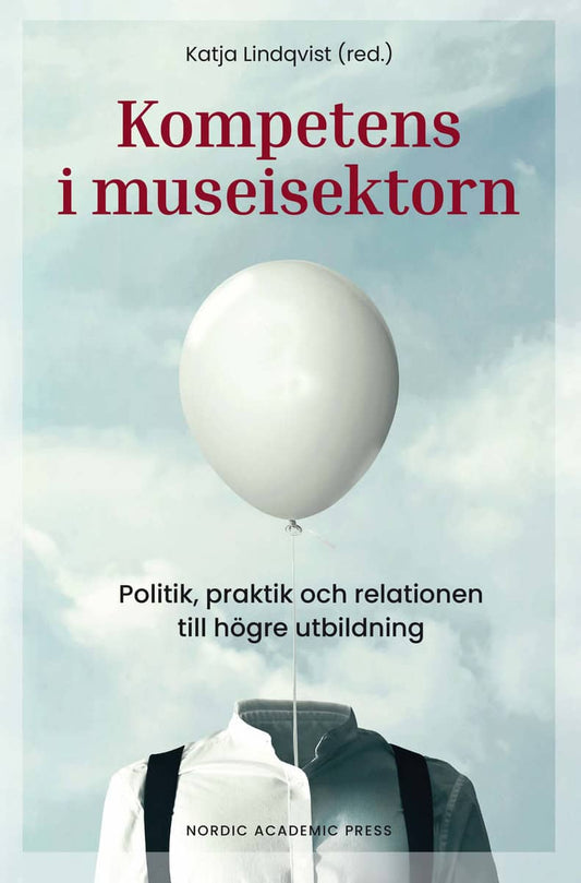 Lindqvist, Katja [red.] | Kompetens i museisektorn : Politik, praktik och relationen till högre utbildning