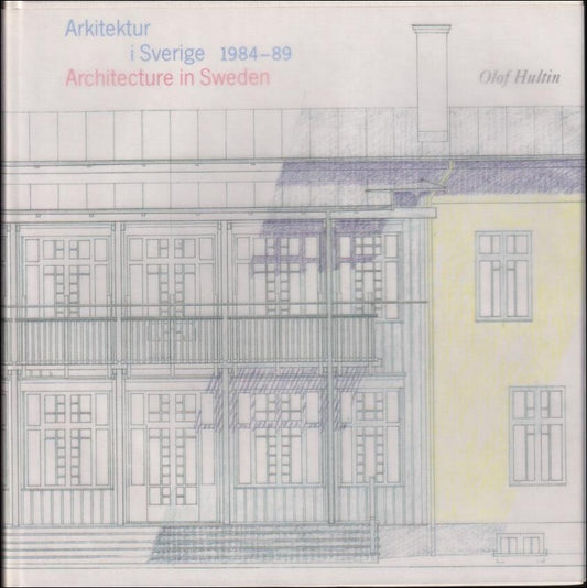 Hultin, Olof | Arkitektur i Sverige 1984-89 : Architecture in Sweden 1984-89