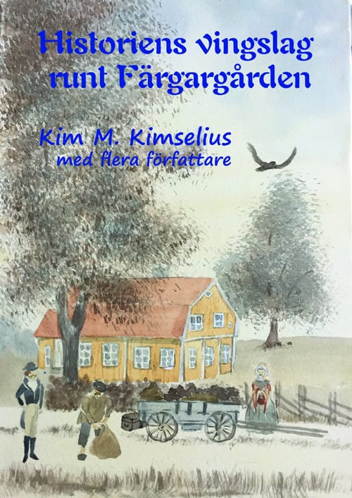 Kimselius, Kim M. | Persson, Åsa | et al | Historiens vingslag runt Färgargården