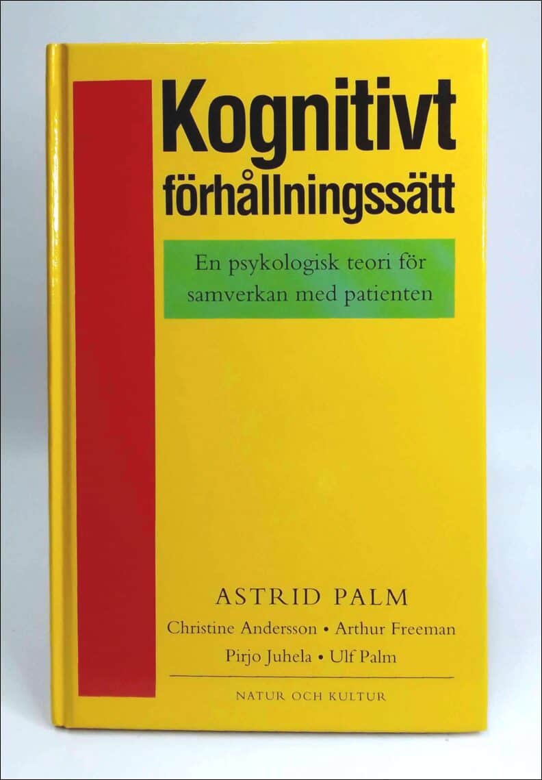 Palm, Astrid | Andersson, Christine | Freeman, Arthur | Juhela, Pirjo | Palm, Ulf | Kognitivt förhållningssätt : En psyk...