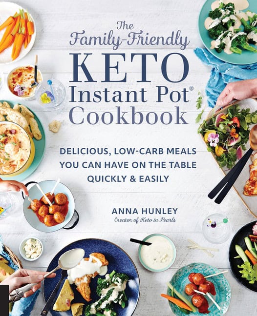 Anna Hunley | The Family-Friendly Keto Instant Pot Cookbook