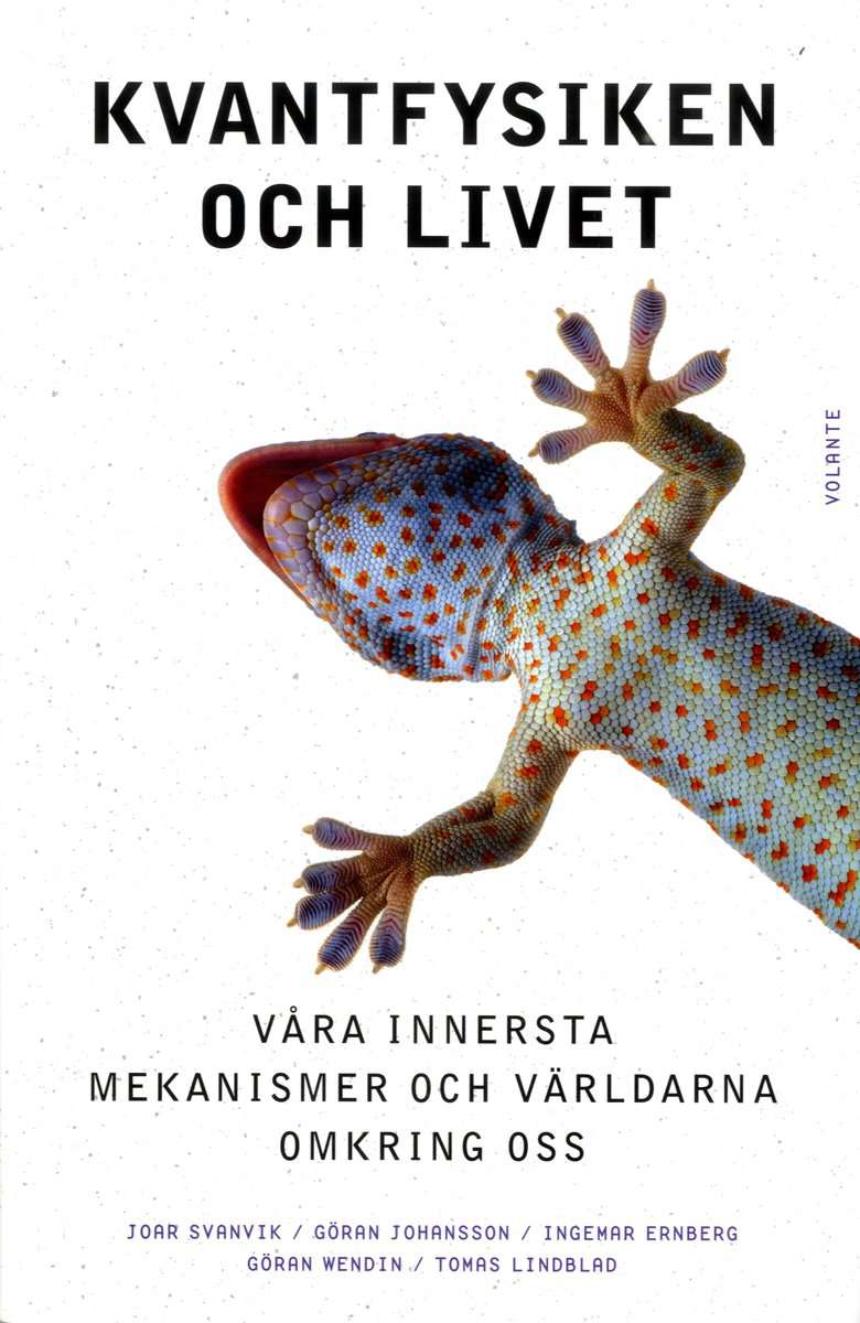 Svanvik, Joar | Johansson, Göran | Ernberg, Ingemar | Wendin, Göran | Lindblad, Tomas | Kvantfysiken och livet : Våra in...