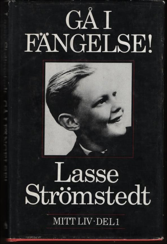 Strömstedt, Lasse | Gå i fängelse! Mitt liv del 1