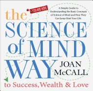 Joan McCall | Science Of Mind Way To Success, Wealth And Love : A Simple Guide To Understanding The Basic Concepts Of Sc...