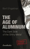 Bert Ehgartner | Age Of Aluminum : The Dark Side of the Shiny Metal
