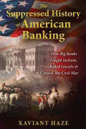 Xaviant Haze | Suppressed History Of American Banking : How Big Banks Fought Jackson, Killed Lincoln, and Caused the Civ...