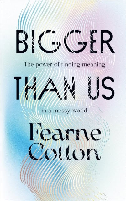 Cotton, Fearne | Bigger Than Us