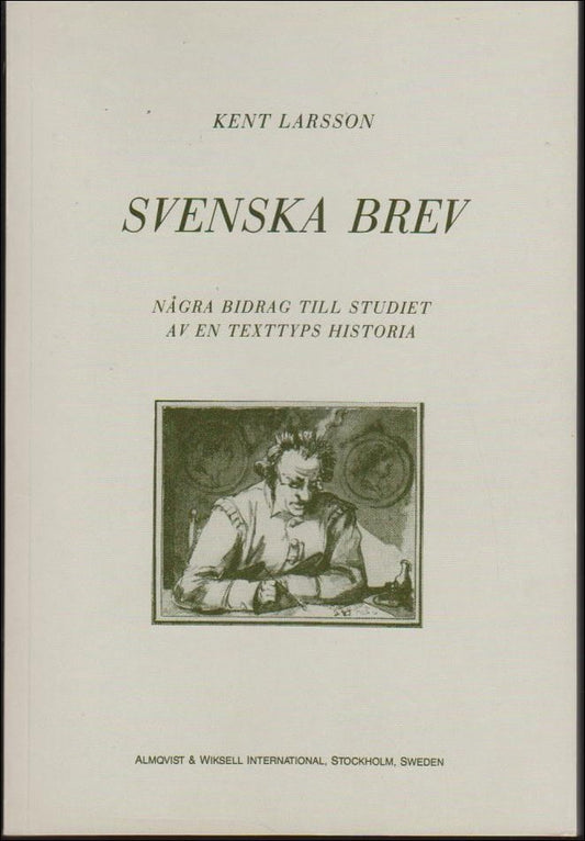 Larsson, Kent | Svenska brev : Några bidrag till studiet av en texttyps historia