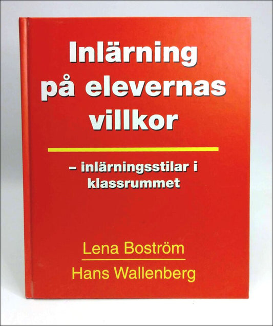 Boström, Lena | Wallenberg, Hans | Inlärning på elevernas villkor : En ny pedagogik för skolan : [inlärningsstilar i kla...