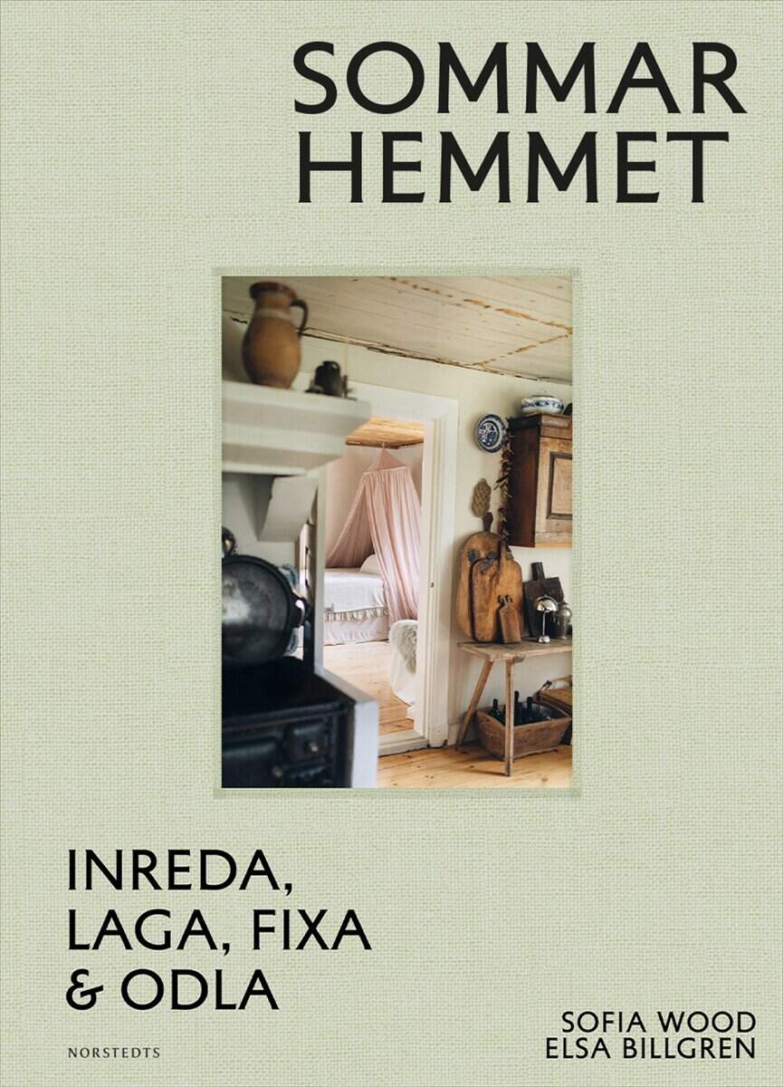 Wood, Sofia | Billgren, Elsa | Sommarhemmet : Inreda, laga, fixa & odla