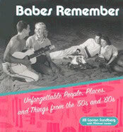 Jill Larson Sundberg, | Michael Larson | Babes Remember : Unforgettable People, Places, and Things from the 50's and 60's