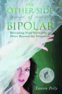 Lauren Polly | Other Side Of Bipolar : Revealing Your Strengths to Move Beyond the Diagnosis