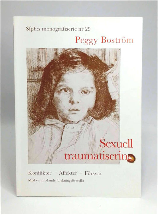 Boström, Peggy | Sexuell traumatisering : Konflikter, affekter, försvar : med en inledande forskningsöversikt