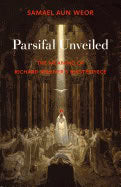 Samael Aun Weor | Parsifal Unveiled : The Meaning of Richard Wagner’s Masterpiece