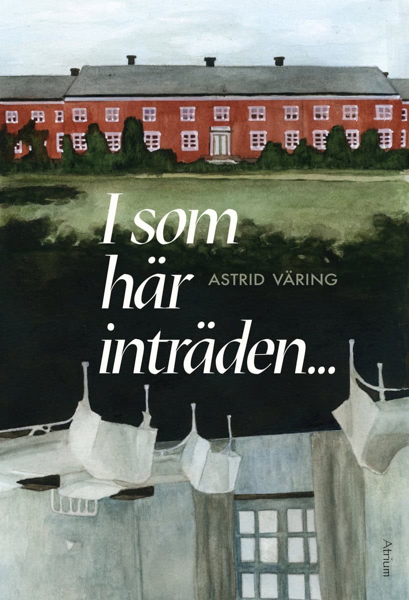 Väring, Astrid | I som här inträden ...