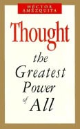 Hector Amezquita | Thought : The Greatest Power Of All : The Greatest Power of All