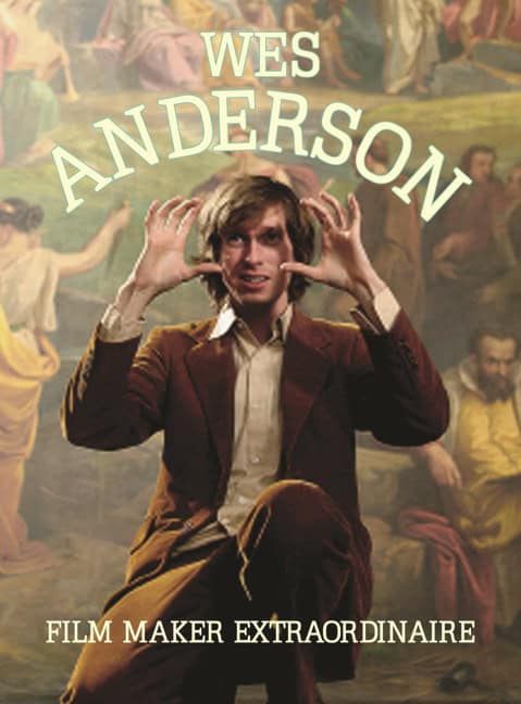 Richard Carson | Wes Anderson : Filmaker Extraordinare