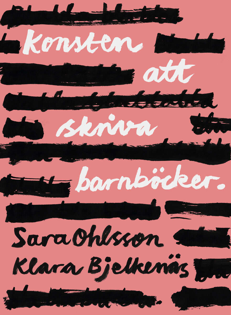 Ohlsson, Sara | Bjelkenäs, Klara | Konsten att skriva barnböcker