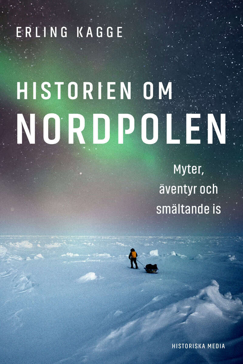 Kagge, Erling | Historien om Nordpolen : Myter, äventyr och smältande is