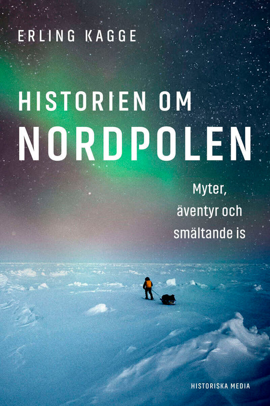 Kagge, Erling | Historien om Nordpolen : Myter, äventyr och smältande is