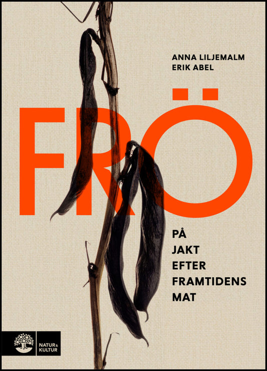 Liljemalm, Anna | Abel, Erik | Frö : På jakt efter framtidens mat