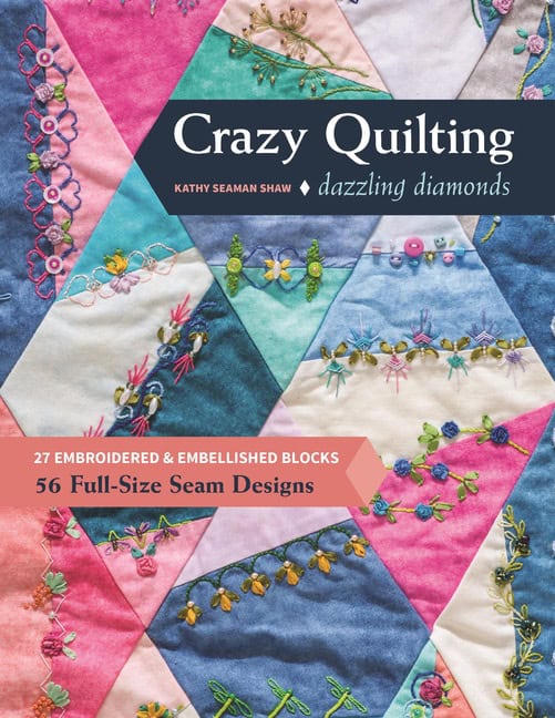 Kathy Seaman Shaw | Crazy Quilting Dazzling Diamonds