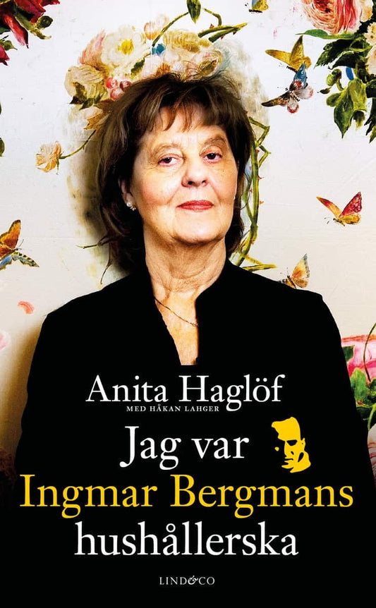 Haglöf, Anita | Lahger, Håkan | Jag var Ingmar Bergmans hushållerska