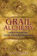 Mara Freeman | Grail Alchemy : Initiation in the Celtic Mystery Tradition