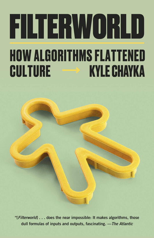 Chayka, Kyle | Filterworld : How Algorithms Flattened Culture