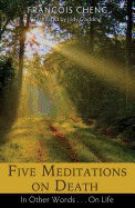 François Cheng | Five Meditations On Death : In Other Words . . . On Life