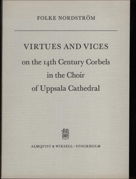 Nordström, Folke | Virtues and vices on the 14th century corbels in the choir of Uppsala Cathedral