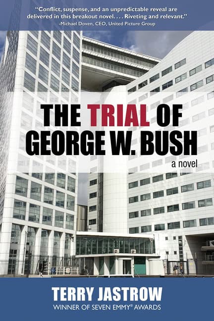 Terry Jastow | Trial Of George W. Bush : A Novel