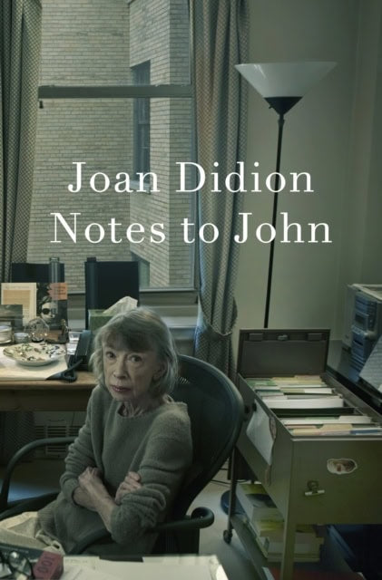 Didion, Joan | Notes to John
