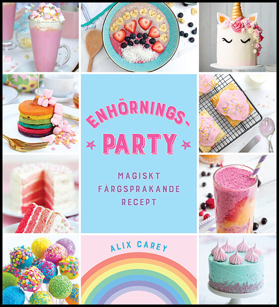 Carey, Alix | Enhörningsparty : Magiskt färgsprakande recept