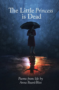 Baard-Blixt, Anna | The Little Princess is Dead : Poems from life