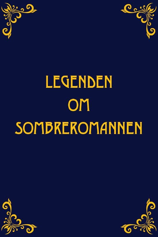 Härdig, Anna| Lundberg, Maria | Legenden om Sombreromannen