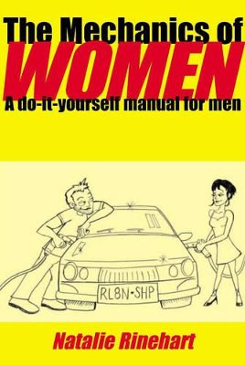 Natalie Rinehart | Mechanics Of Women : A Do-it-Yourself Manual for Men