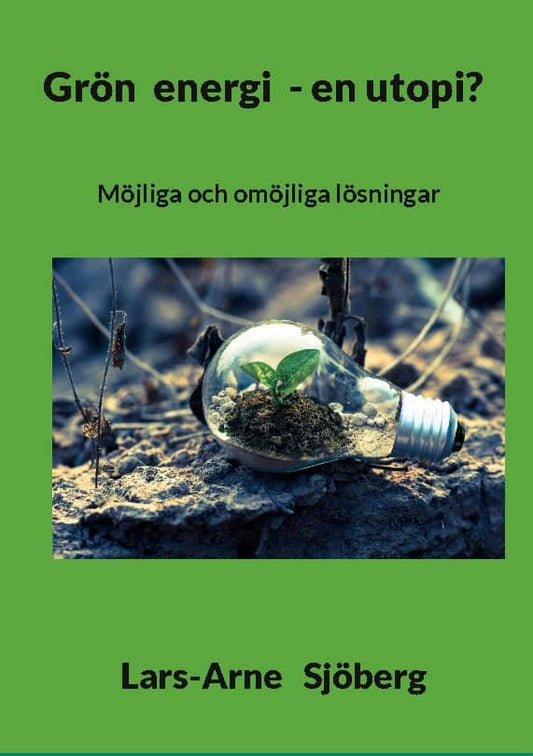 Sjöberg, Lars-Arne | Grön energi : Möjliga och omöjliga lösningar
