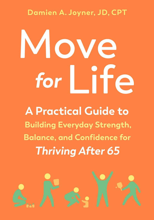 Joyner, Damien A. | Move for Life : A Practical Guide to Building Everyday Strength, Balance, and Confidence for Thrivin...