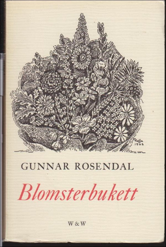 Rosendal, Gunnar | Blomsterbukett : Överräckt vid invigningen av Den himmelska glädjens kapell till dess vänner : på min...