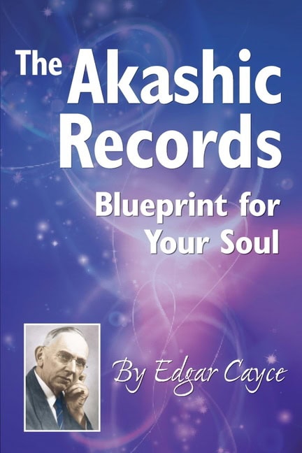 Edgar Cayce | Akashic Records : Blueprint for Your Soul