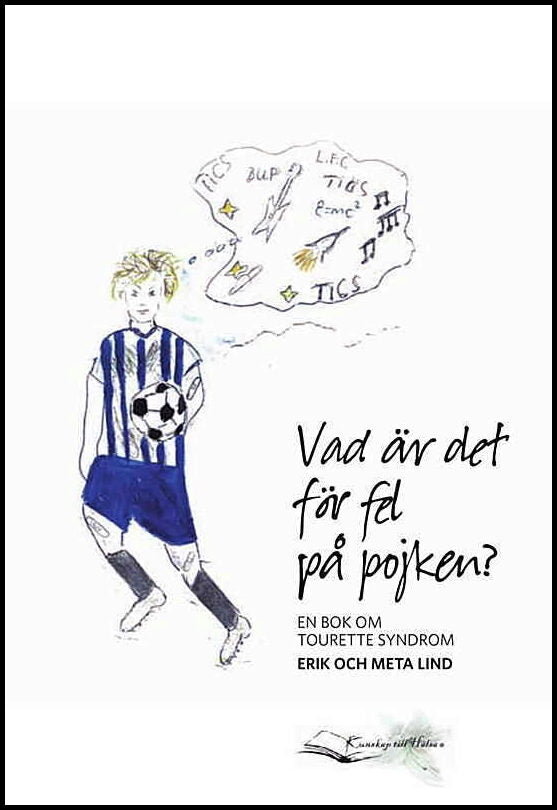 Lind, Erik| Lind, Meta | Vad är det för fel på pojken? En bok om Tourette syndrom
