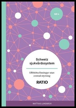 Lundbäck, Mattias | Lundbäck, Mattias | Schweiz sjukvårdssystem : Effektiva lösningar utan central styrning