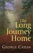 George Catlin | Long Journey Home