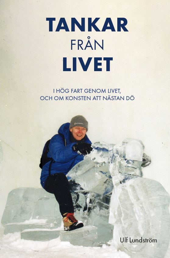 Lundström, Ulf | Tankar från livet : I hög fart genom livet, och om konsten att nästan dö