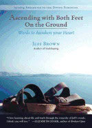 Jeff Brown | Ascending With Both Feet On The Ground : Words to Awaken Your Heart