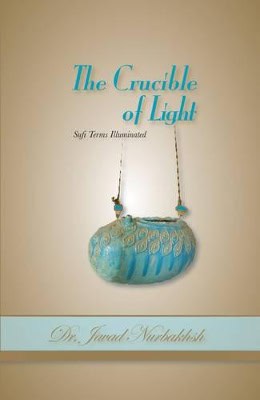 Nurbakhsh, Javad | Crucible Of Light : Sufi Terms Illuminated