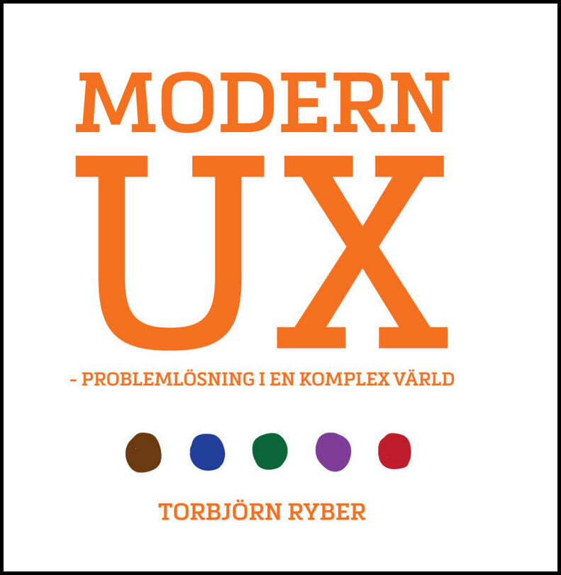 Ryber, Torbjörn | Modern UX : Problemlösning i en komplex värld
