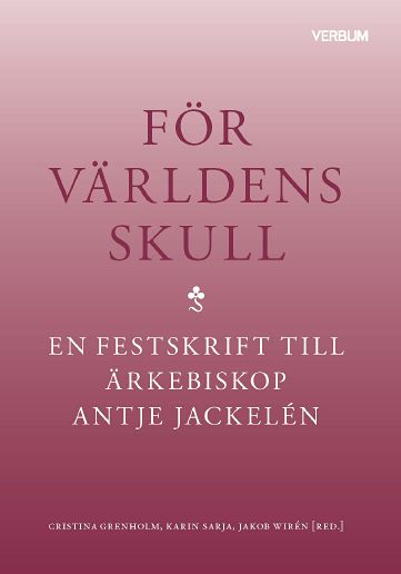 Antologi | För världens skull : En festskrift till ärkebiskop Antje Jackelén